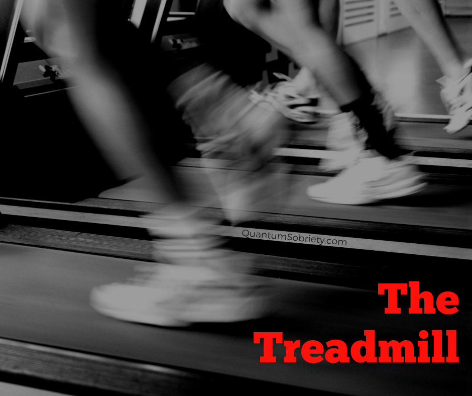 The Treadmill 🏃🏃🏃 - Quantum Sobriety